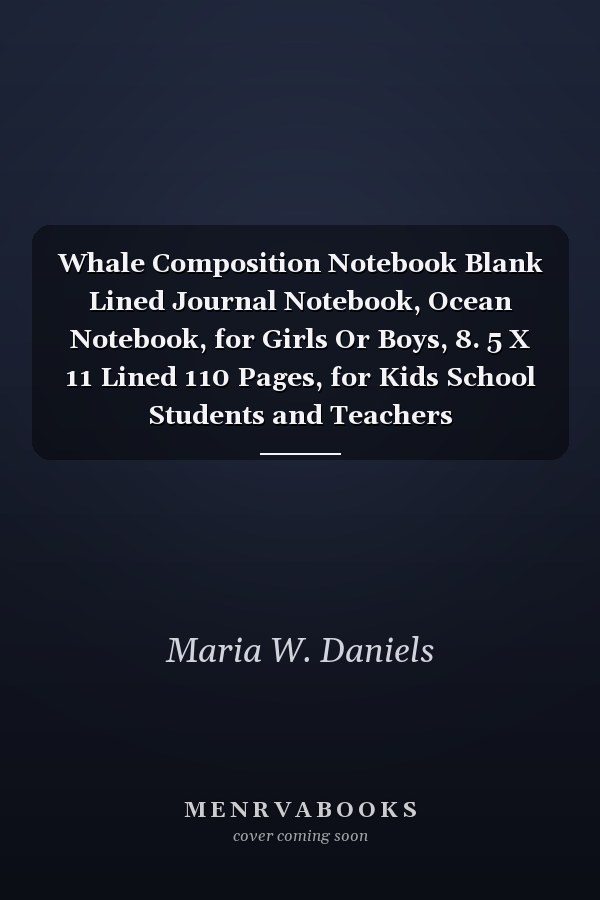 Whale Composition Notebook Blank Lined Journal Notebook, Ocean Notebook, for Girls Or Boys, 8. 5 X 11 Lined 110 Pages, for Kids School Students and Teachers