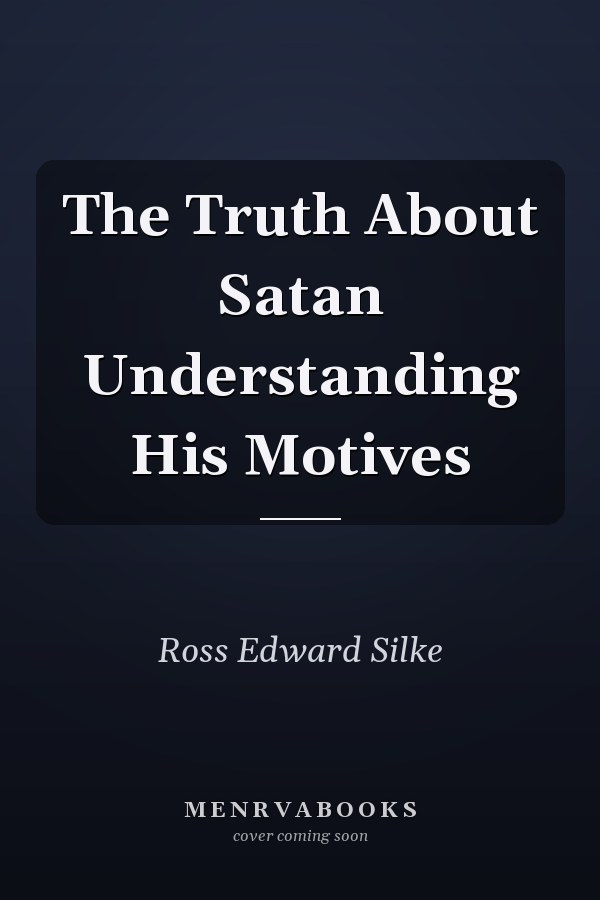 The Truth About Satan Understanding His Motives