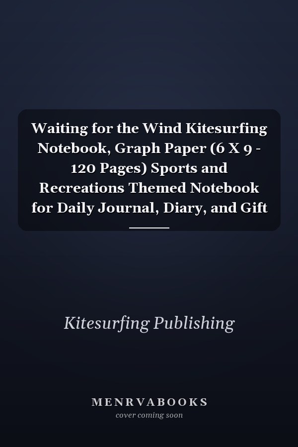 Waiting for the Wind Kitesurfing Notebook, Graph Paper (6 X 9 - 120 Pages) Sports and Recreations Themed Notebook for Daily Journal, Diary, and Gift