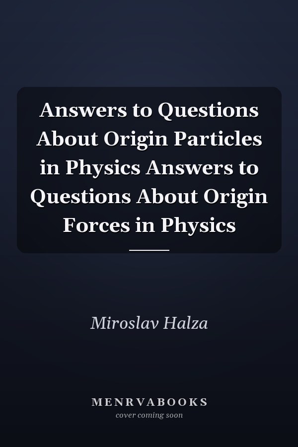 Answers to Questions About Origin Particles in Physics Answers to Questions About Origin Forces in Physics