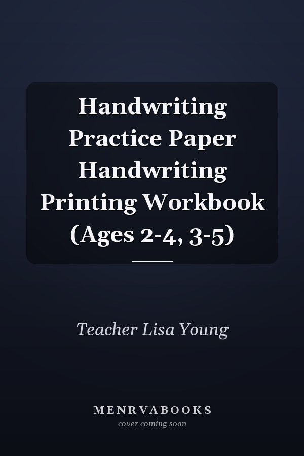 Handwriting Practice Paper Handwriting Printing Workbook (Ages 2-4, 3-5)