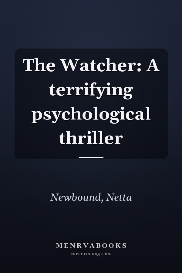 The Watcher: A terrifying psychological thriller