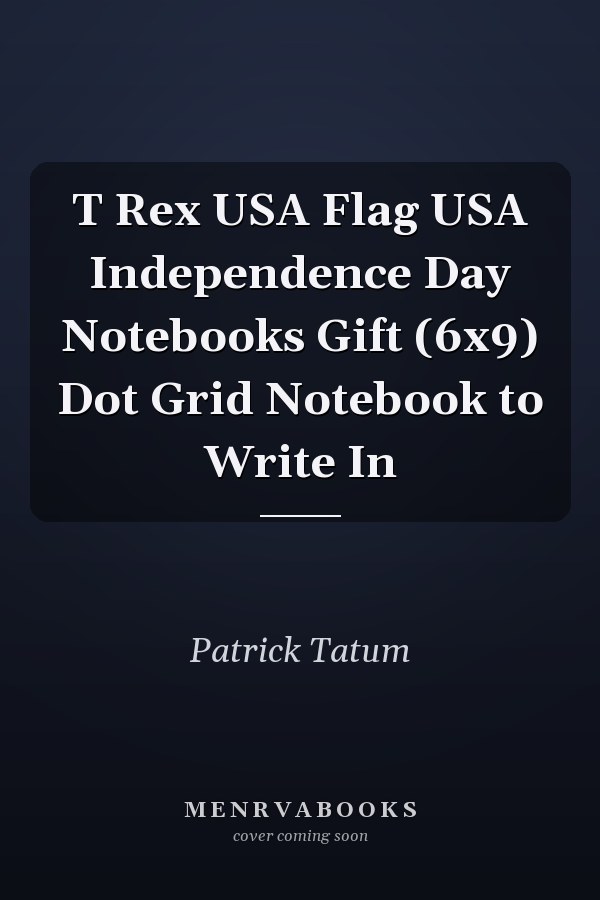 T Rex USA Flag USA Independence Day Notebooks Gift (6x9) Dot Grid Notebook to Write In
