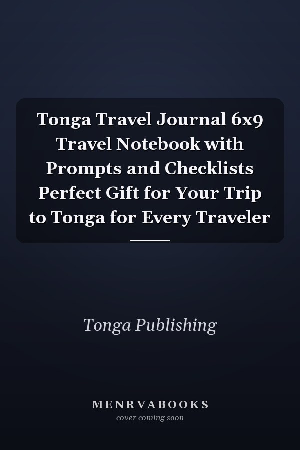 Tonga Travel Journal 6x9 Travel Notebook with Prompts and Checklists Perfect Gift for Your Trip to Tonga for Every Traveler