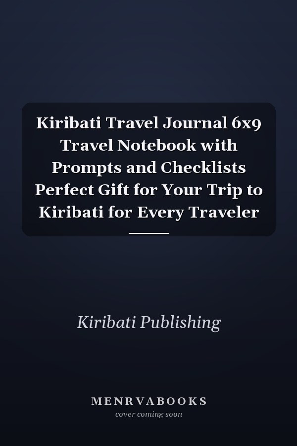 Kiribati Travel Journal 6x9 Travel Notebook with Prompts and Checklists Perfect Gift for Your Trip to Kiribati for Every Traveler