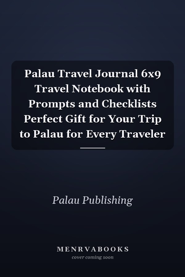 Palau Travel Journal 6x9 Travel Notebook with Prompts and Checklists Perfect Gift for Your Trip to Palau for Every Traveler