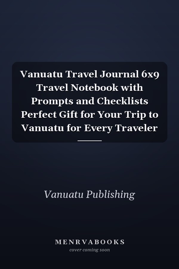Vanuatu Travel Journal 6x9 Travel Notebook with Prompts and Checklists Perfect Gift for Your Trip to Vanuatu for Every Traveler