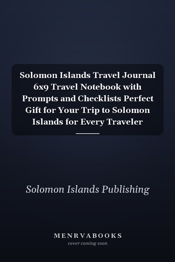 Solomon Islands Travel Journal 6x9 Travel Notebook with Prompts and Checklists Perfect Gift for Your Trip to Solomon Islands for Every Traveler