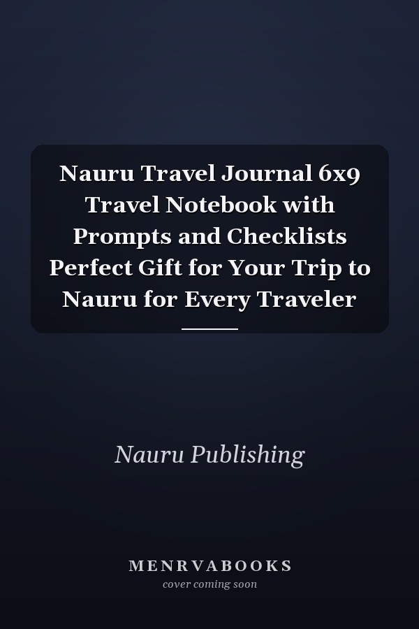 Nauru Travel Journal 6x9 Travel Notebook with Prompts and Checklists Perfect Gift for Your Trip to Nauru for Every Traveler