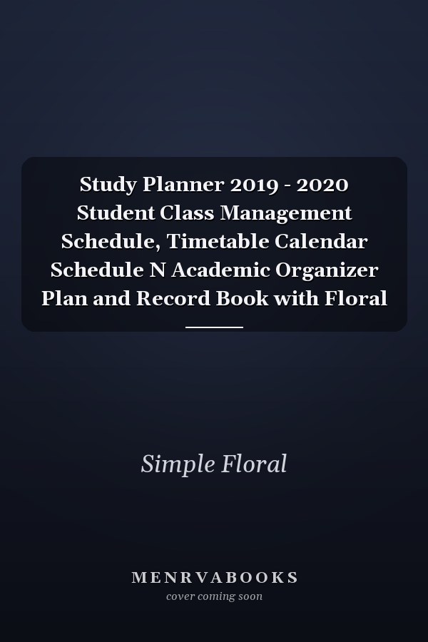 Study Planner 2019 - 2020 Student Class Management Schedule, Timetable Calendar Schedule N Academic Organizer Plan and Record Book with Floral