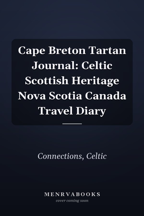 Cape Breton Tartan Journal: Celtic Scottish Heritage Nova Scotia Canada Travel Diary