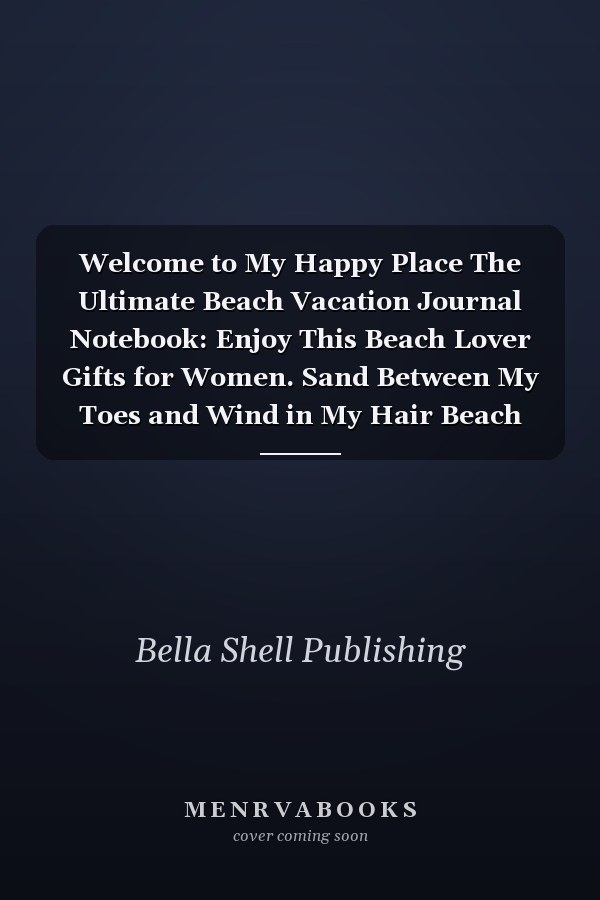 Welcome to My Happy Place The Ultimate Beach Vacation Journal Notebook: Enjoy This Beach Lover Gifts for Women. Sand Between My Toes and Wind in My Hair Beach Must Have Memory Planner