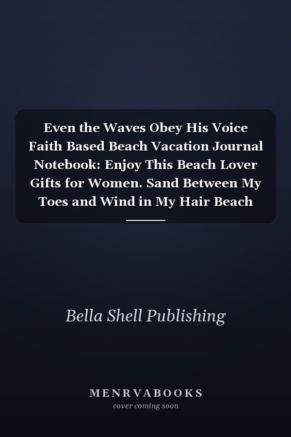 Even the Waves Obey His Voice Faith Based Beach Vacation Journal Notebook: Enjoy This Beach Lover Gifts for Women. Sand Between My Toes and Wind in My Hair Beach Must Have Memory Planner