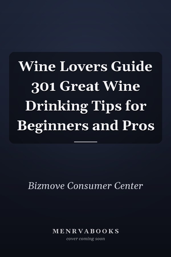 Wine Lovers Guide 301 Great Wine Drinking Tips for Beginners and Pros