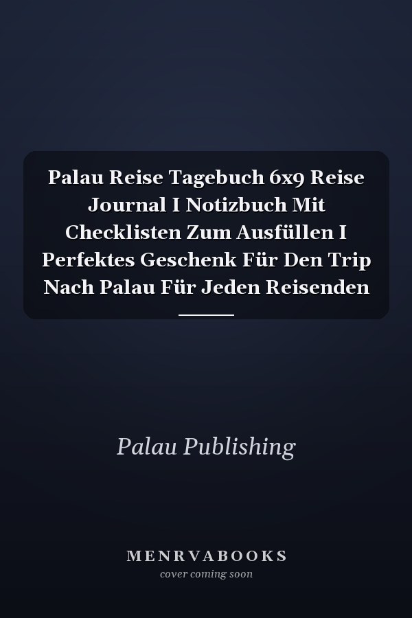 Palau Reise Tagebuch 6x9 Reise Journal I Notizbuch Mit Checklisten Zum Ausfüllen I Perfektes Geschenk Für Den Trip Nach Palau Für Jeden Reisenden