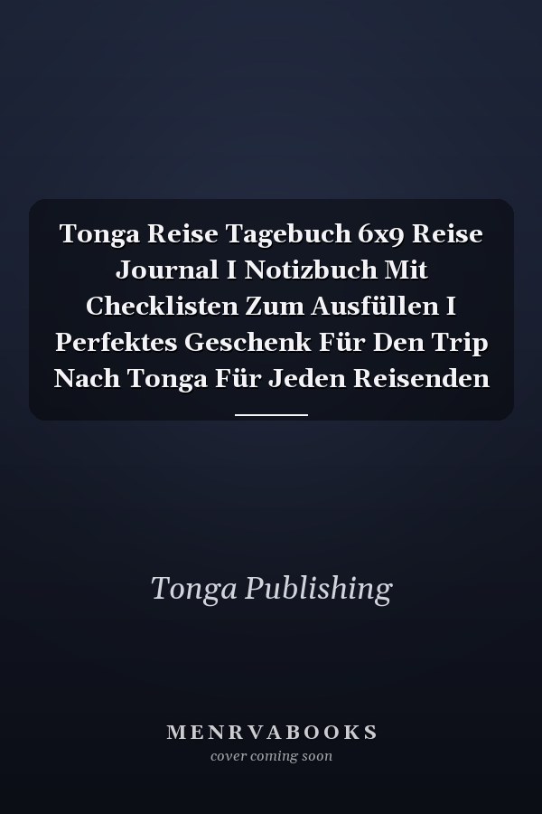Tonga Reise Tagebuch 6x9 Reise Journal I Notizbuch Mit Checklisten Zum Ausfüllen I Perfektes Geschenk Für Den Trip Nach Tonga Für Jeden Reisenden