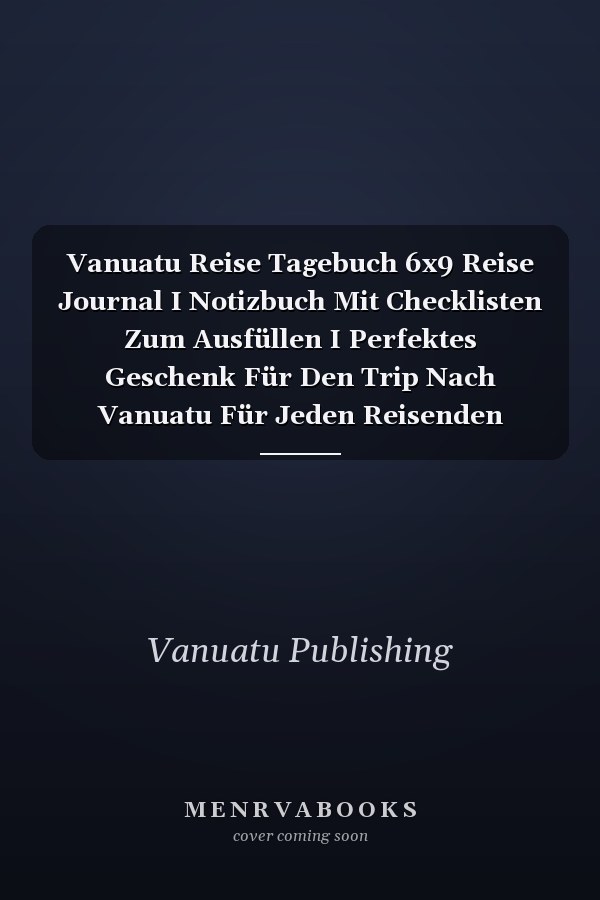 Vanuatu Reise Tagebuch 6x9 Reise Journal I Notizbuch Mit Checklisten Zum Ausfüllen I Perfektes Geschenk Für Den Trip Nach Vanuatu Für Jeden Reisenden
