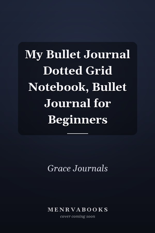 My Bullet Journal Dotted Grid Notebook, Bullet Journal for Beginners
