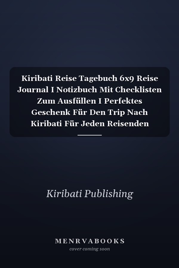 Kiribati Reise Tagebuch 6x9 Reise Journal I Notizbuch Mit Checklisten Zum Ausfüllen I Perfektes Geschenk Für Den Trip Nach Kiribati Für Jeden Reisenden