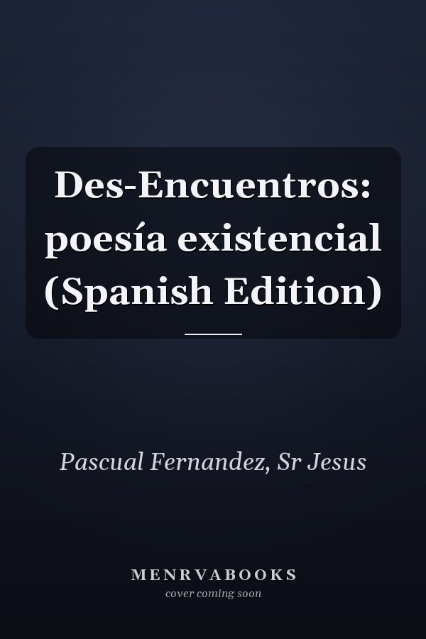 Des-Encuentros: poesía existencial (Spanish Edition)