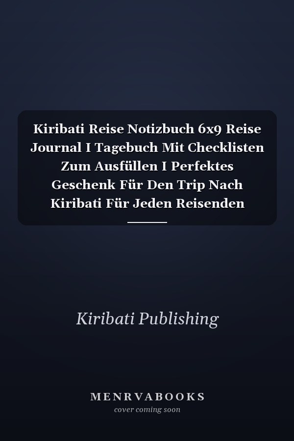 Kiribati Reise Notizbuch 6x9 Reise Journal I Tagebuch Mit Checklisten Zum Ausfüllen I Perfektes Geschenk Für Den Trip Nach Kiribati Für Jeden Reisenden