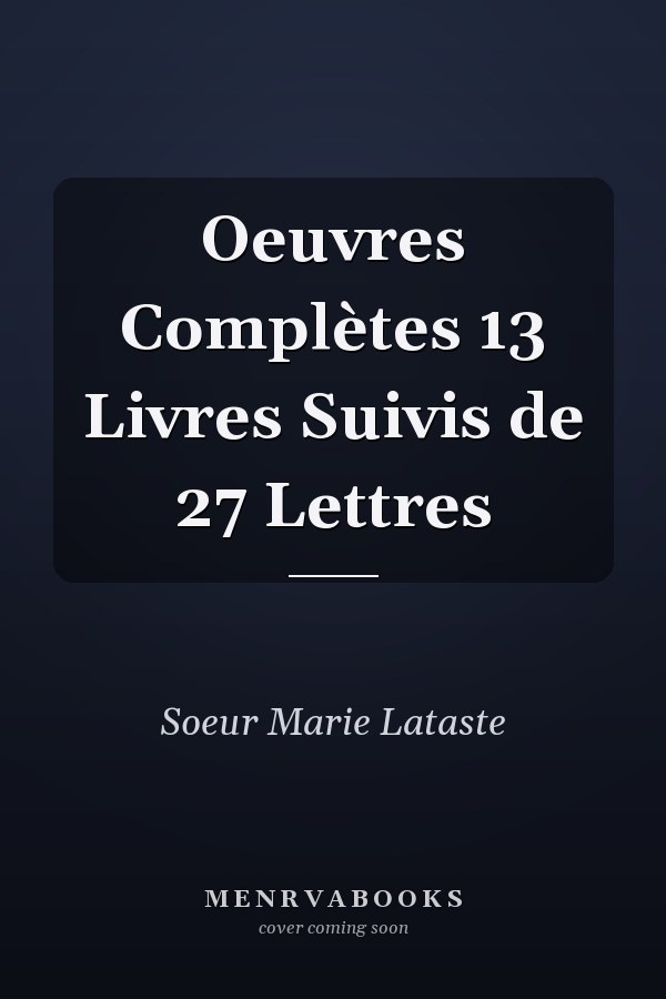 Oeuvres Complètes 13 Livres Suivis de 27 Lettres