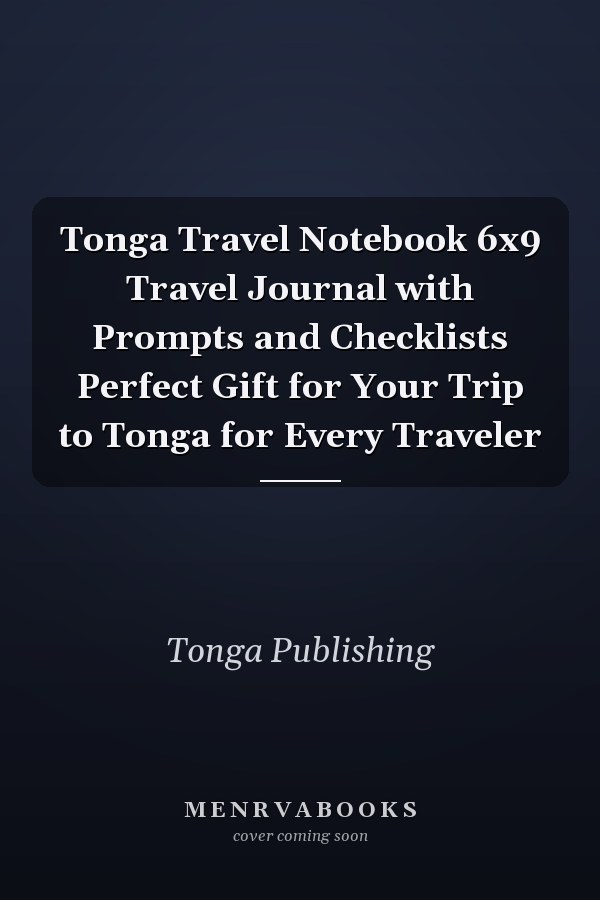 Tonga Travel Notebook 6x9 Travel Journal with Prompts and Checklists Perfect Gift for Your Trip to Tonga for Every Traveler