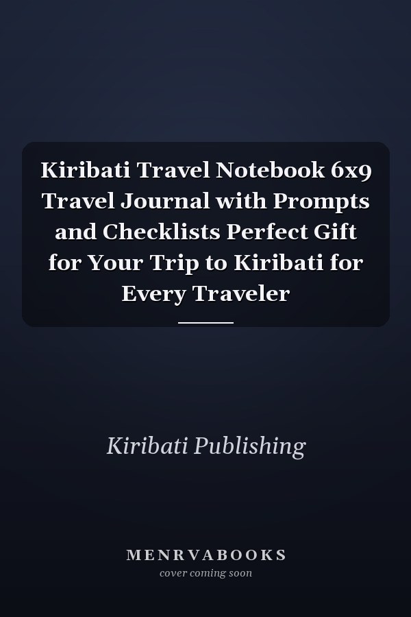 Kiribati Travel Notebook 6x9 Travel Journal with Prompts and Checklists Perfect Gift for Your Trip to Kiribati for Every Traveler