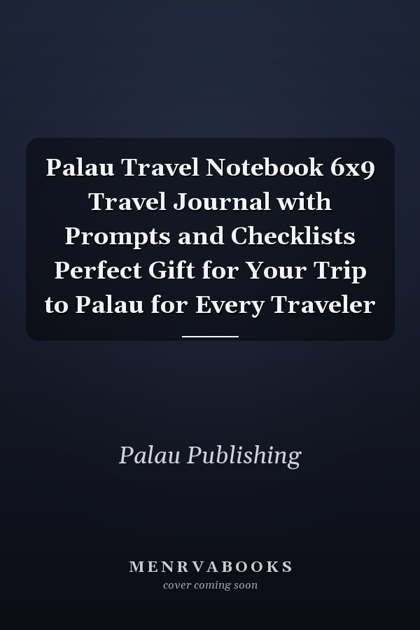 Palau Travel Notebook 6x9 Travel Journal with Prompts and Checklists Perfect Gift for Your Trip to Palau for Every Traveler
