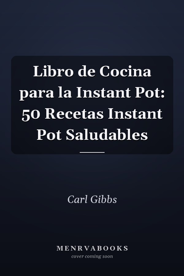 Libro de Cocina para la Instant Pot: 50 Recetas Instant Pot Saludables
