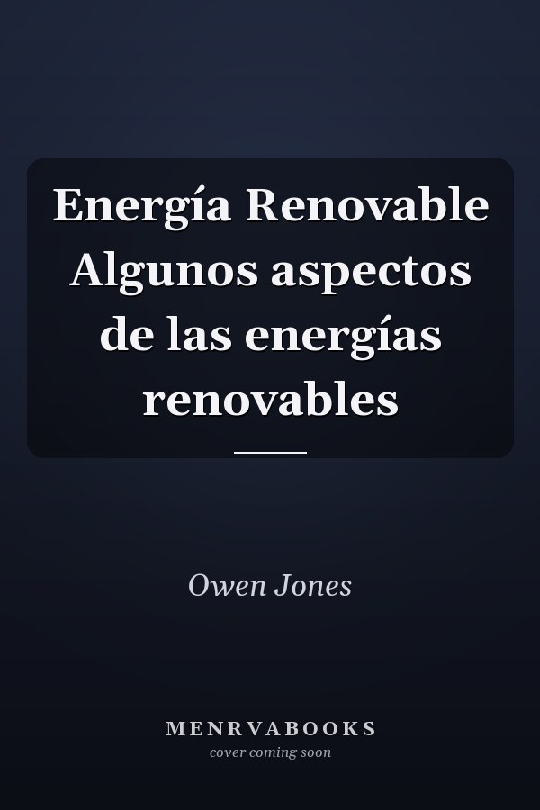 Energía Renovable Algunos aspectos de las energías renovables