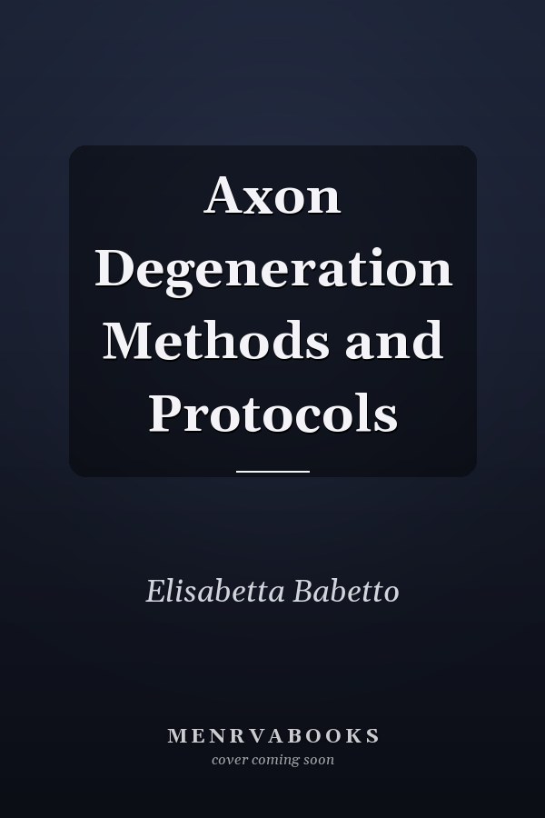 Axon Degeneration Methods and Protocols
