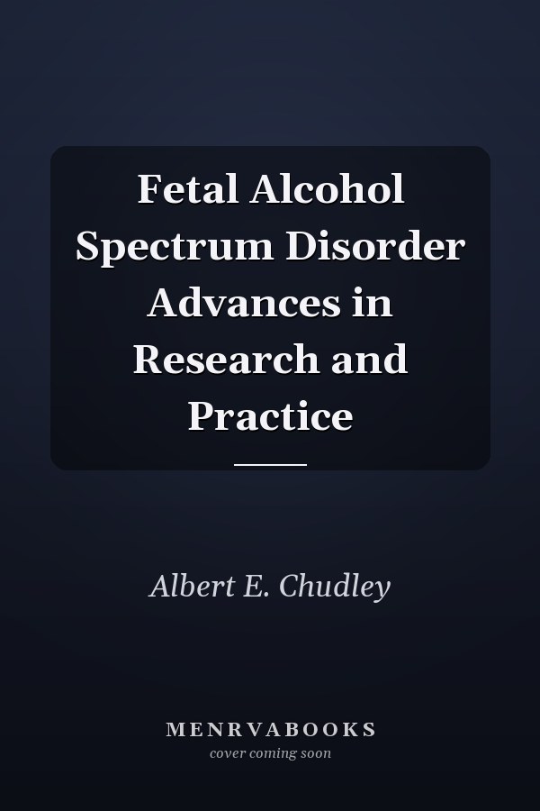 Fetal Alcohol Spectrum Disorder Advances in Research and Practice
