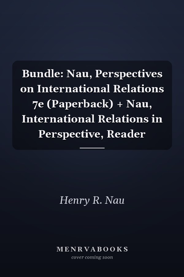 Bundle: Nau, Perspectives on International Relations 7e (Paperback) + Nau, International Relations in Perspective, Reader