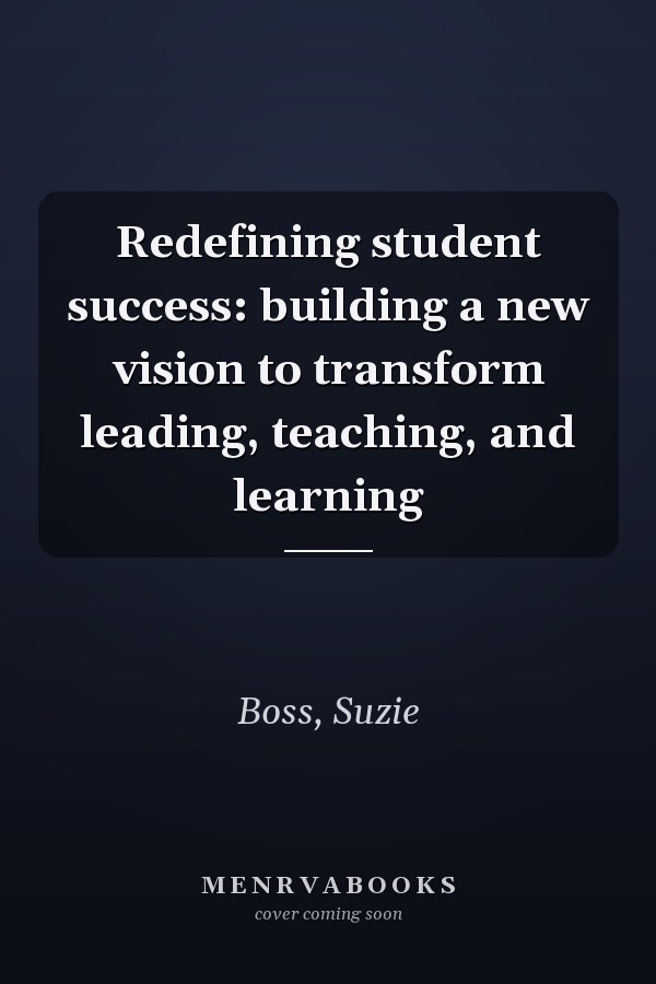 Redefining student success: building a new vision to transform leading, teaching, and learning
