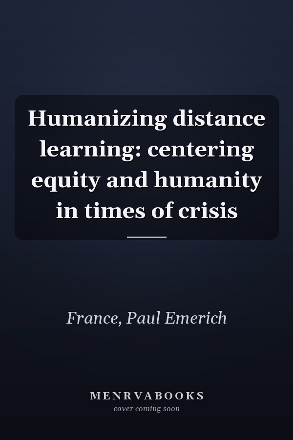 Humanizing distance learning: centering equity and humanity in times of crisis