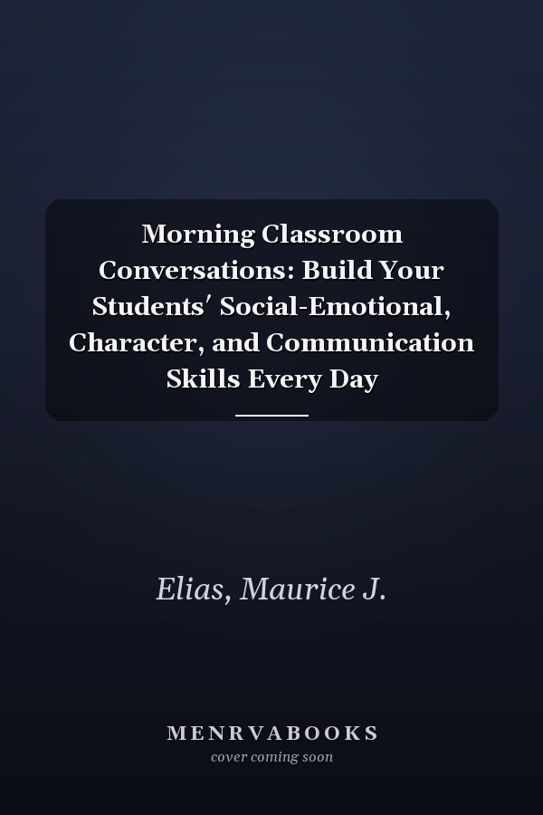 Morning Classroom Conversations: Build Your Students′ Social-Emotional, Character, and Communication Skills Every Day