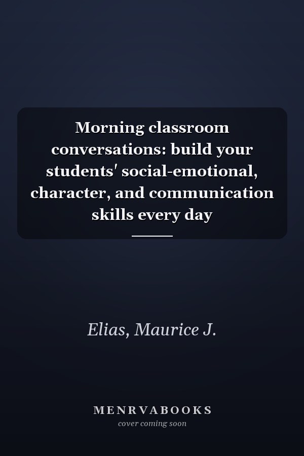 Morning classroom conversations: build your students' social-emotional, character, and communication skills every day