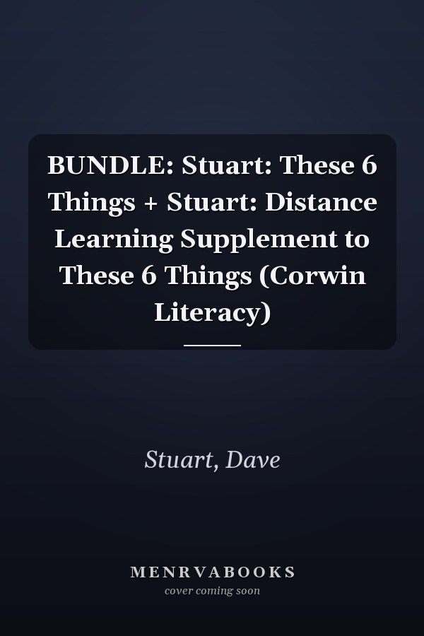 BUNDLE: Stuart: These 6 Things + Stuart: Distance Learning Supplement to These 6 Things (Corwin Literacy)