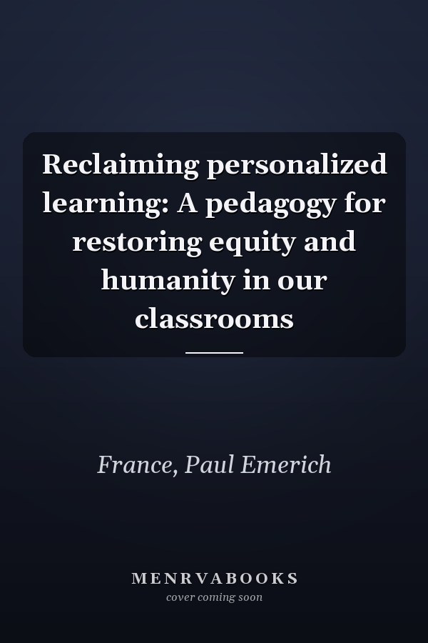 Reclaiming personalized learning: A pedagogy for restoring equity and humanity in our classrooms