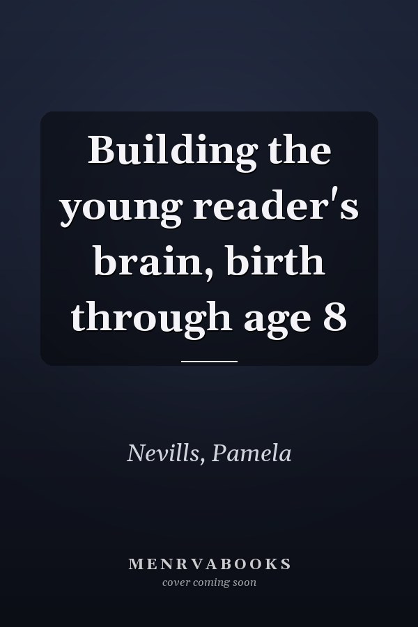 Building the young reader's brain, birth through age 8