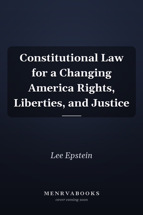 Constitutional Law for a Changing America Rights, Liberties, and Justice