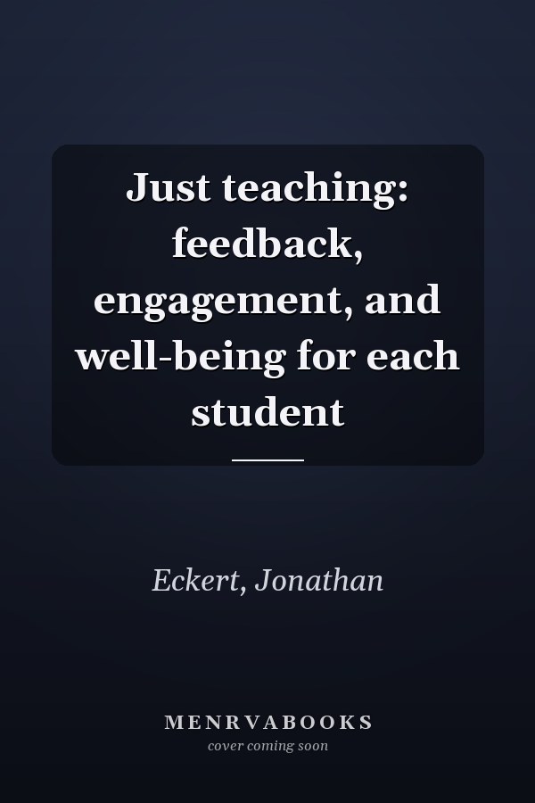 Just teaching: feedback, engagement, and well-being for each student