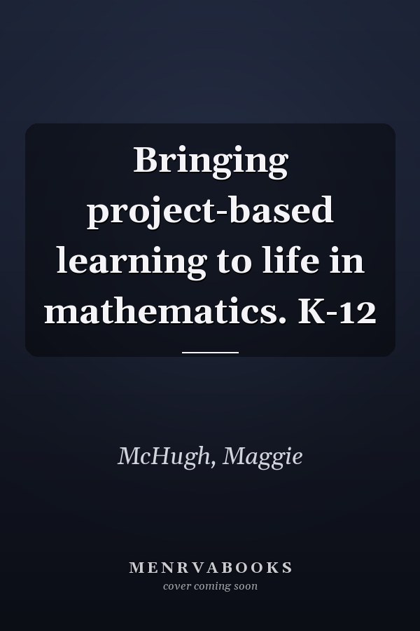 Bringing project-based learning to life in mathematics. K-12