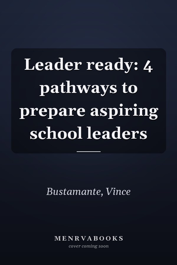Leader ready: 4 pathways to prepare aspiring school leaders