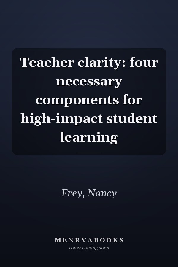 Teacher clarity: four necessary components for high-impact student learning