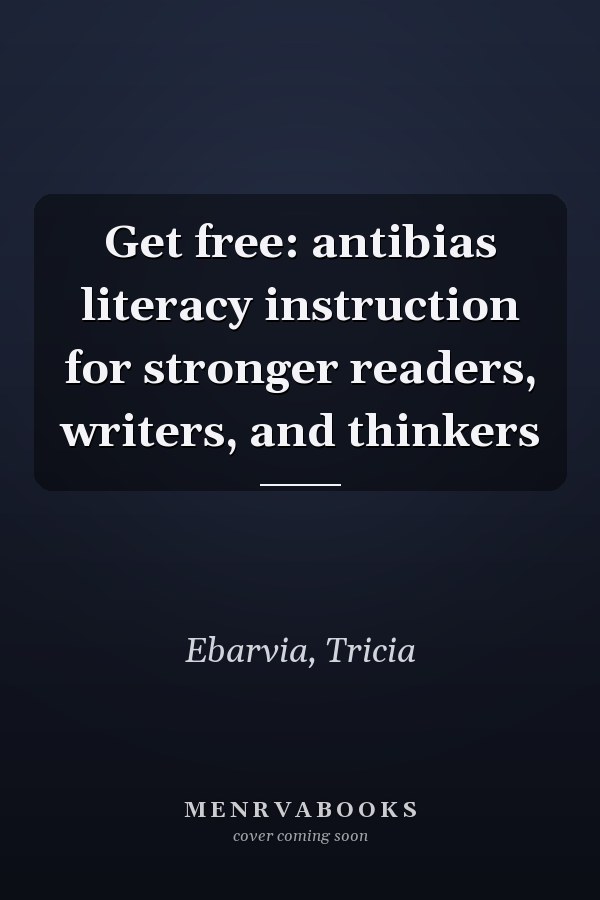 Get free: antibias literacy instruction for stronger readers, writers, and thinkers
