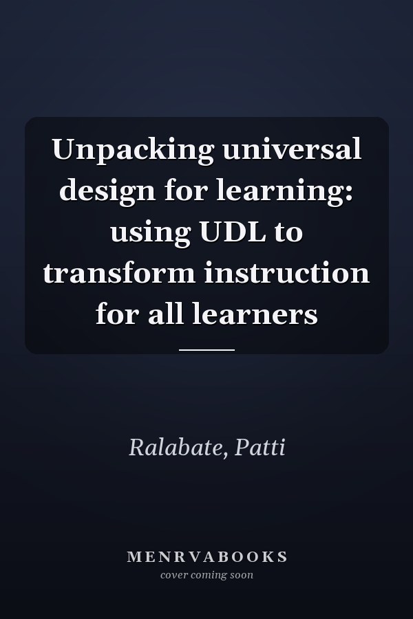 Unpacking universal design for learning: using UDL to transform instruction for all learners