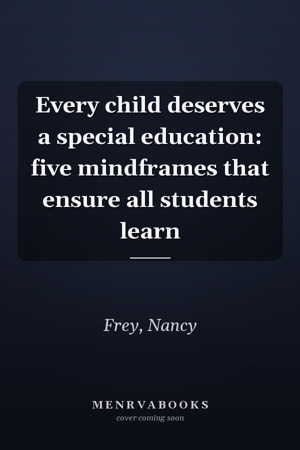 Every child deserves a special education: five mindframes that ensure all students learn