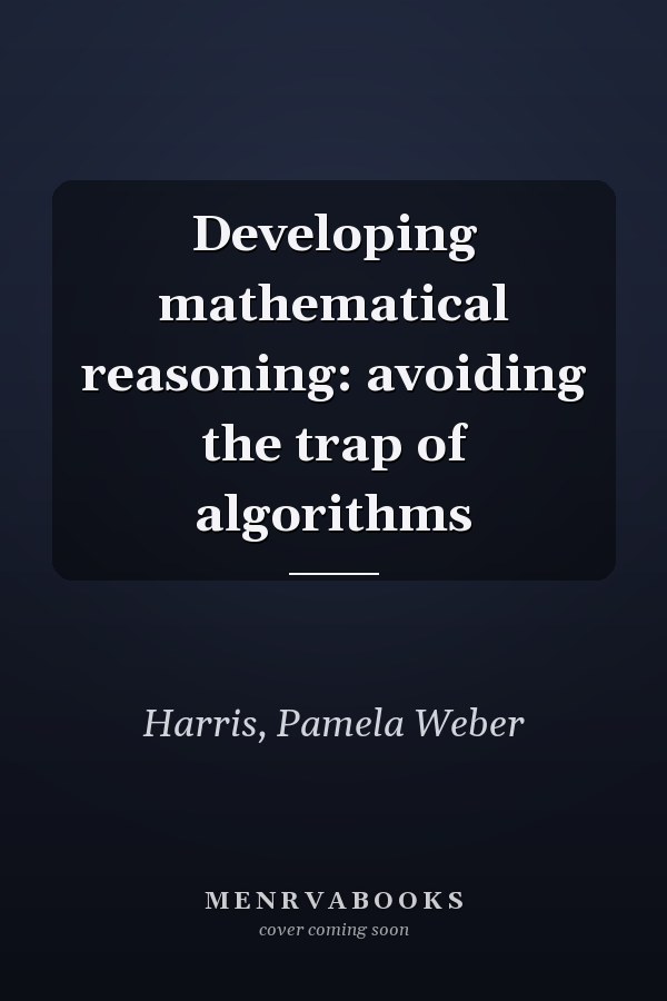 Developing mathematical reasoning: avoiding the trap of algorithms